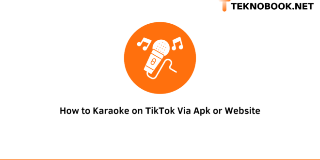 How to Karaoke on TikTok Via Apk or Website